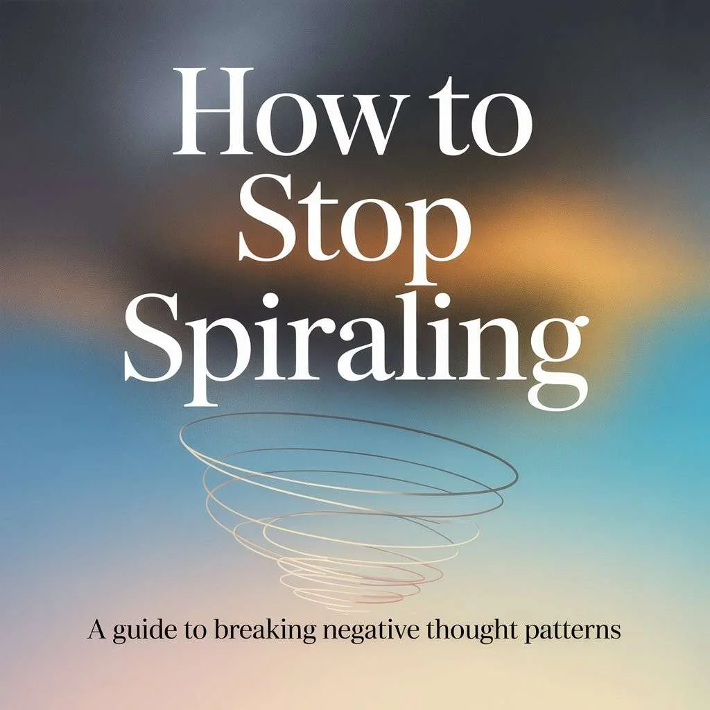 How to Stop Spiraling – a guide to breaking negative thought patterns and learning how to stop spiraling thoughts, how to stop anxiety spiraling, and use grounding techniques for anxiety to calm your mind fast